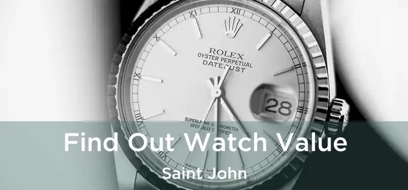  Find Out Watch Value Saint John