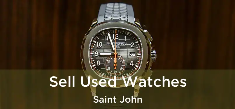  Sell Used Watches Saint John